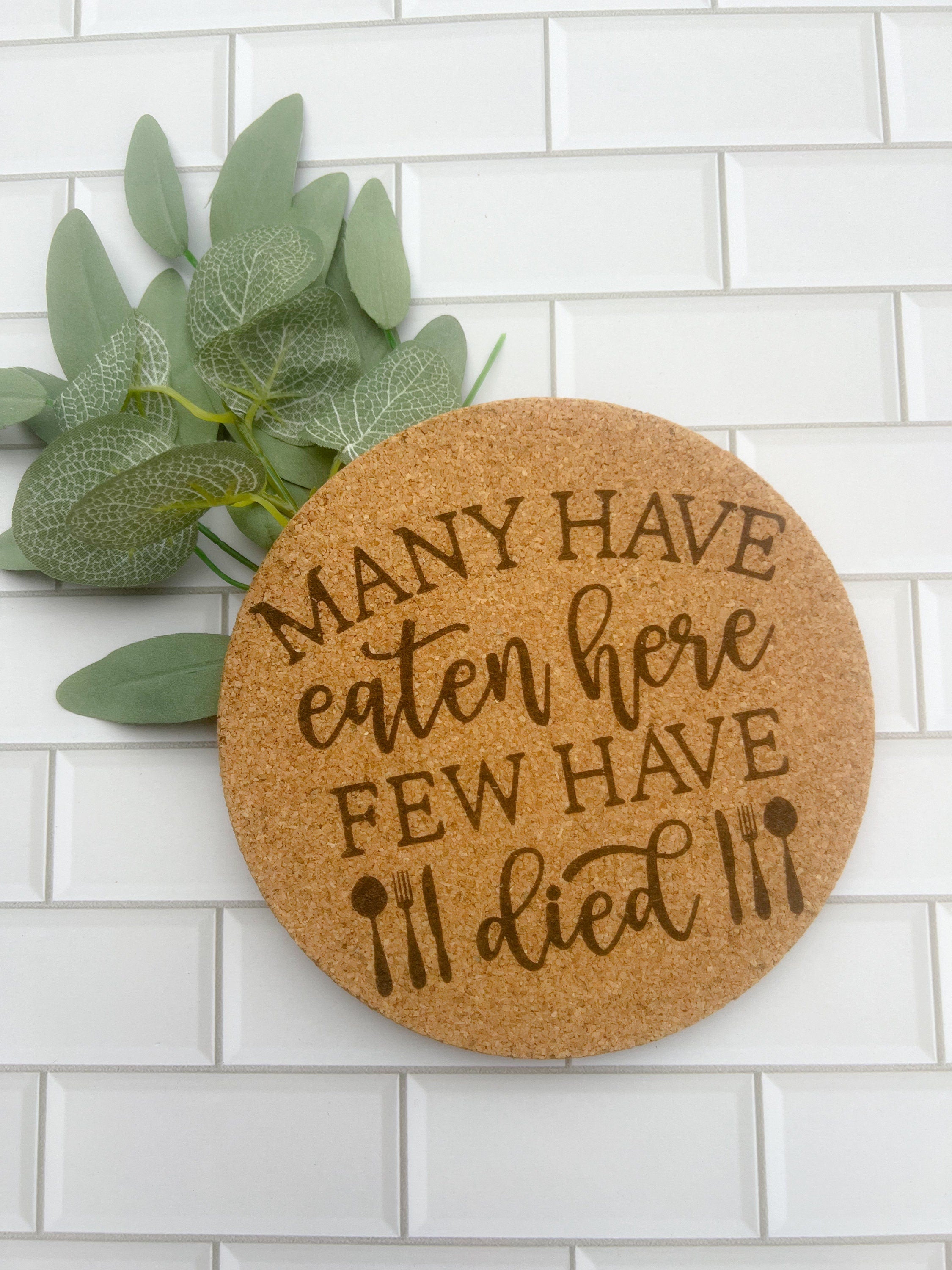 Many Have Eaten Here Few Have Died Cork Trivet - Custom Cork Trivet - High Heat Pot - Heat Resistant - Trivet - Hot Plate Coaster Pads
